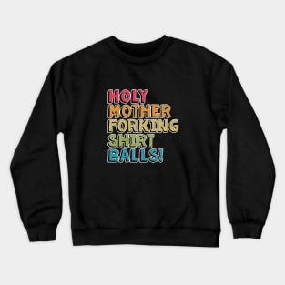 Holy Mother Forking Shirt Balls Crewneck Sweatshirt